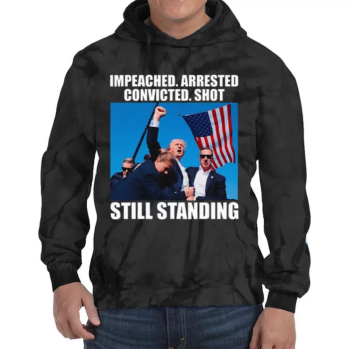 Impeached Arrested Convicted Shot Still Standing Tie Dye Hoodie