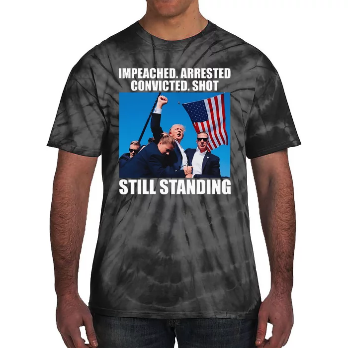 Impeached Arrested Convicted Shot Still Standing Tie-Dye T-Shirt