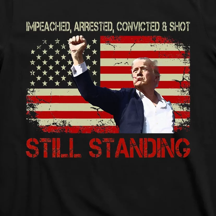 Impeached Arrested Convicted Shot Still Standing Trump 2024 T-Shirt