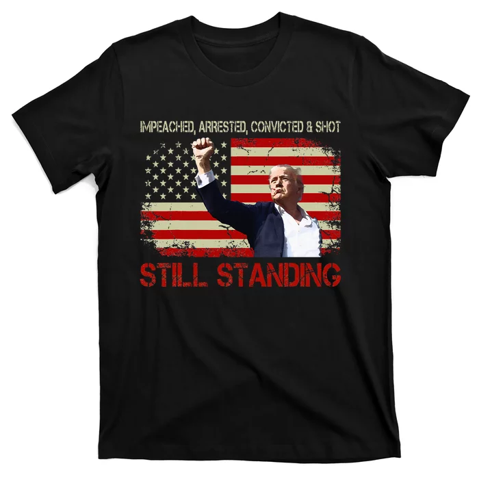 Impeached Arrested Convicted Shot Still Standing Trump 2024 T-Shirt