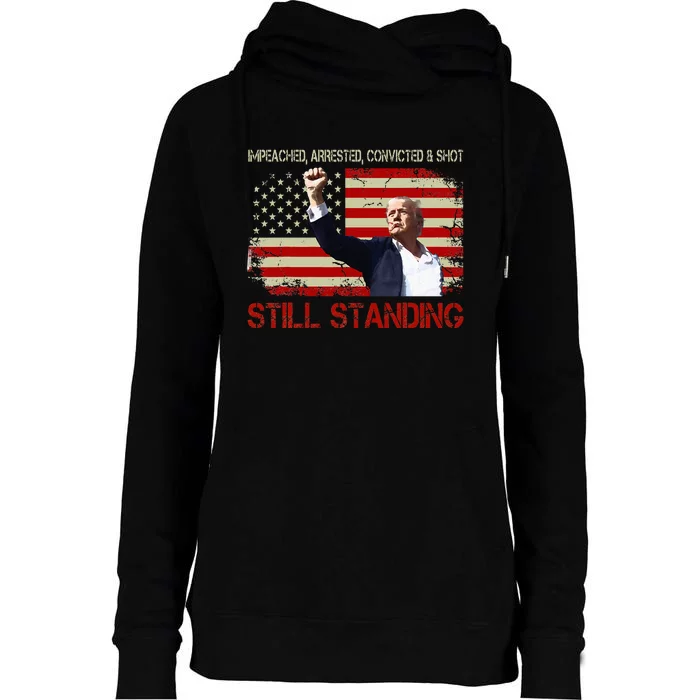 Impeached Arrested Convicted Shot Still Standing Trump 2024 Womens Funnel Neck Pullover Hood