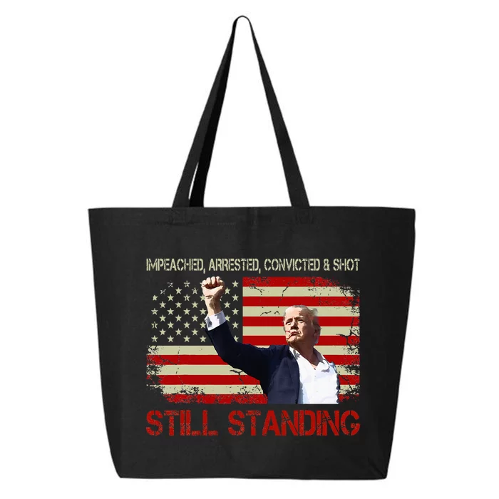 Impeached Arrested Convicted Shot Still Standing Trump 2024 25L Jumbo Tote