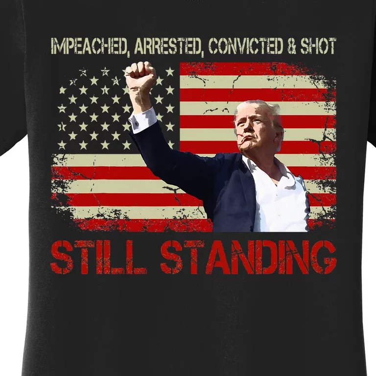 Impeached Arrested Convicted Shot Still Standing Trump 2024 Women's T-Shirt