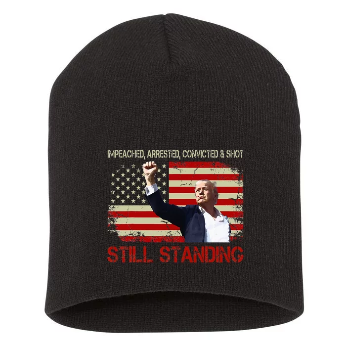 Impeached Arrested Convicted Shot Still Standing Trump 2024 Short Acrylic Beanie