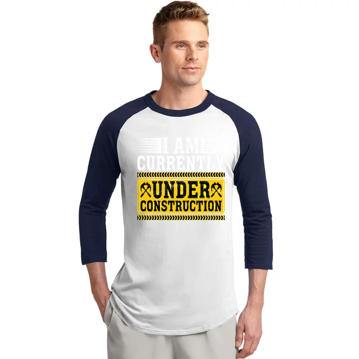 I Am Currently Under Construction Cool Gift Baseball Sleeve Shirt