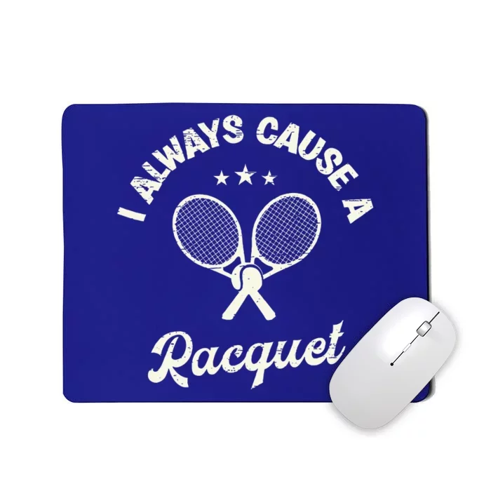 I Always Cause A Racquet For A Tennis Player Mousepad