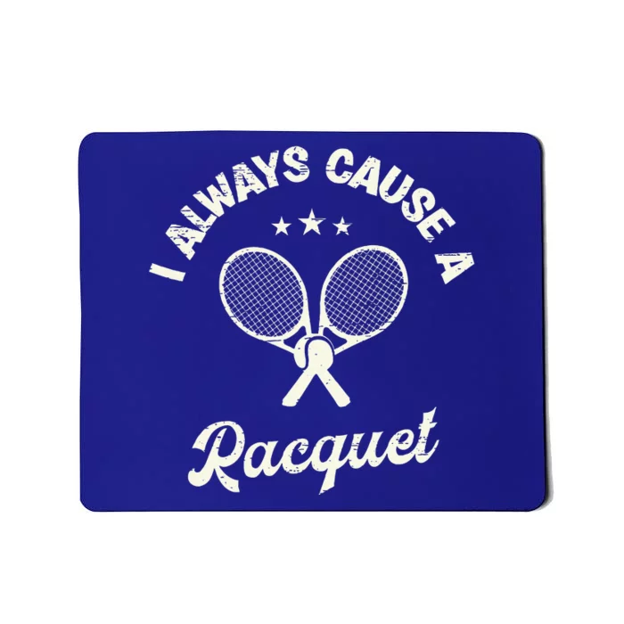 I Always Cause A Racquet For A Tennis Player Mousepad