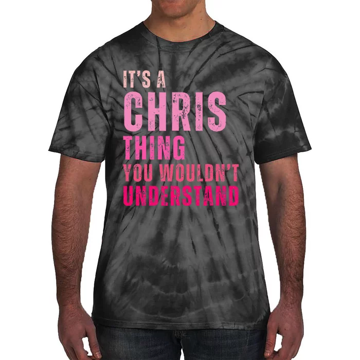 ItS A Chris Thing You WouldnT Understand Chris Tie-Dye T-Shirt