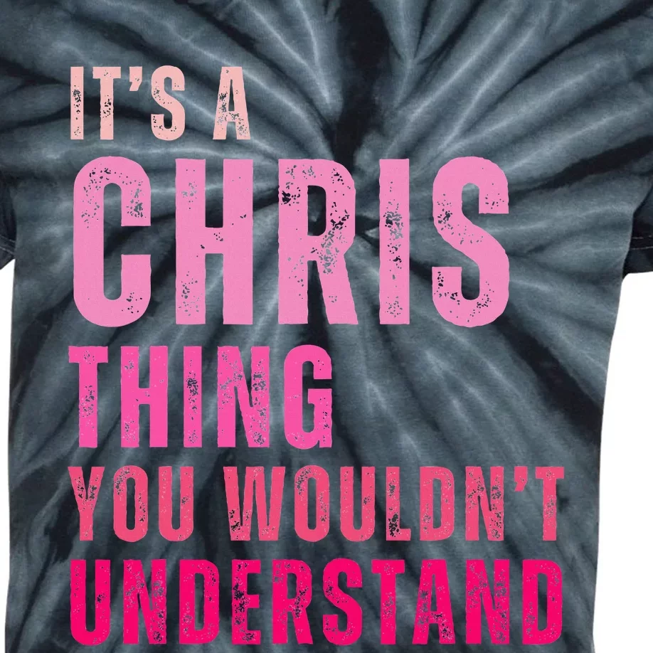 ItS A Chris Thing You WouldnT Understand Chris Kids Tie-Dye T-Shirt