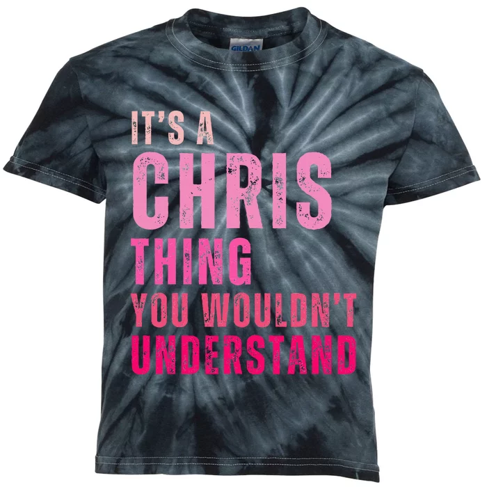 ItS A Chris Thing You WouldnT Understand Chris Kids Tie-Dye T-Shirt