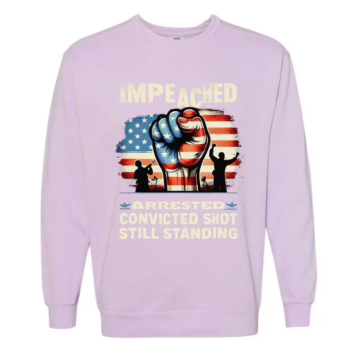 Impeached Arrested Convicted Shot Still Standing Garment-Dyed Sweatshirt