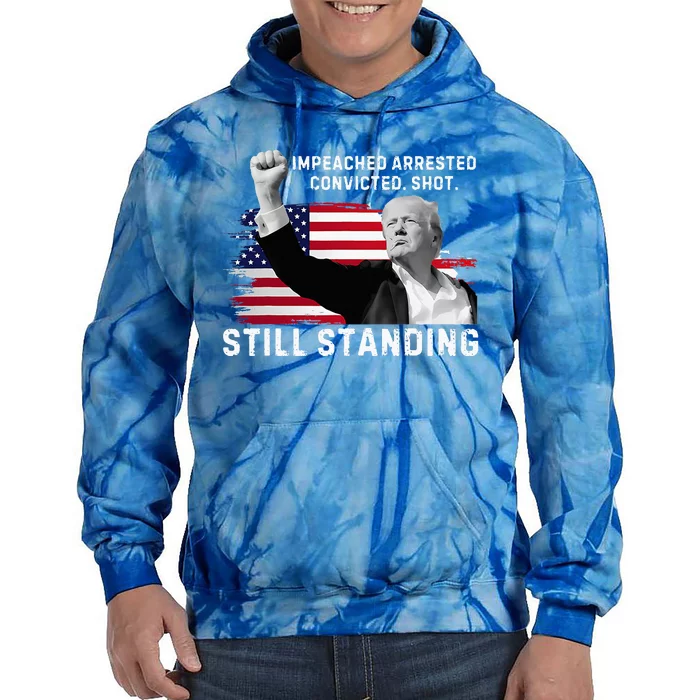 Impeached Arrested Convicted Shot Still Standing Tie Dye Hoodie