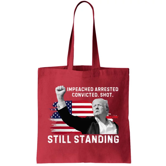 Impeached Arrested Convicted Shot Still Standing Tote Bag