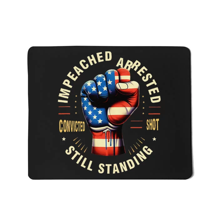 Impeached Arrested Convicted Shot Still Standing Design Mousepad