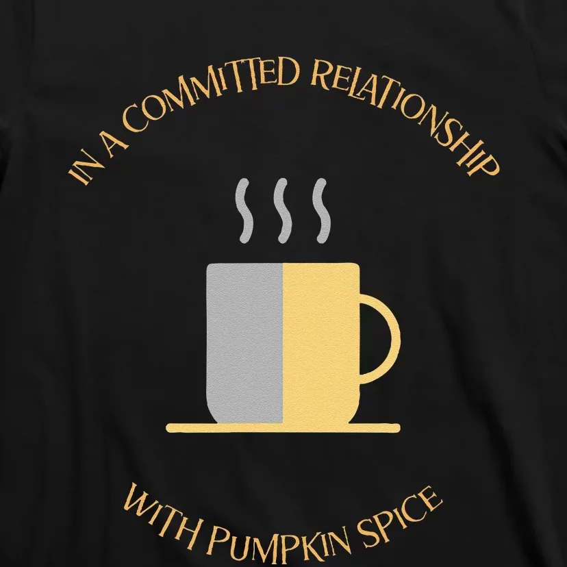 In A Committed Relationship With Pumpkin Spice T-Shirt