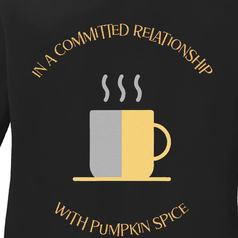 In A Committed Relationship With Pumpkin Spice Ladies Long Sleeve Shirt