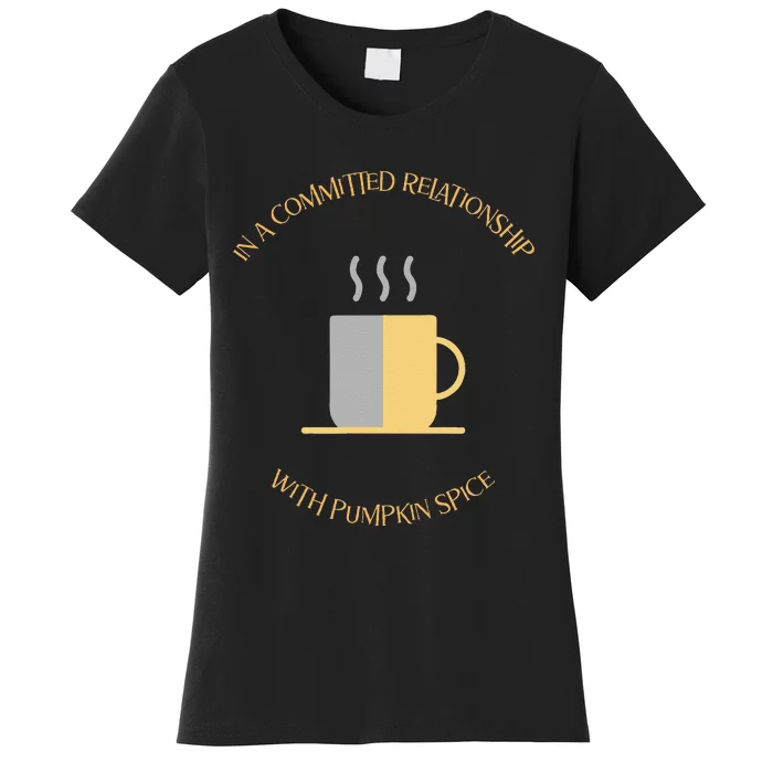 In A Committed Relationship With Pumpkin Spice Women's T-Shirt