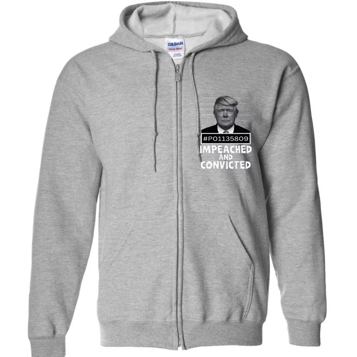 Impeached And Convicted Felon 45 Full Zip Hoodie