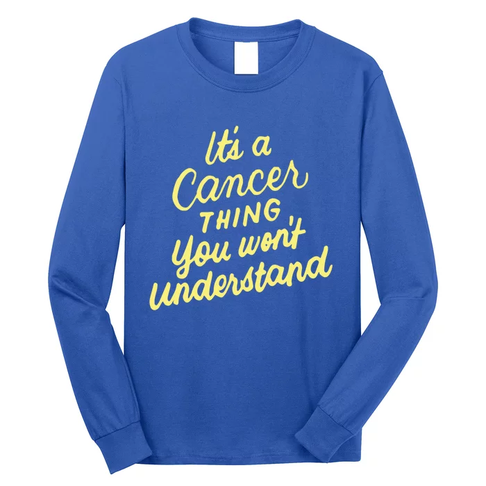 It's A Cancer Thing You Wouldn't Understand Funny Gift Cancer Zodiac Great Gift Long Sleeve Shirt