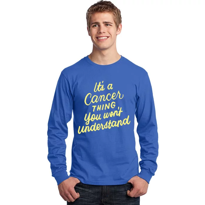 It's A Cancer Thing You Wouldn't Understand Funny Gift Cancer Zodiac Great Gift Tall Long Sleeve T-Shirt