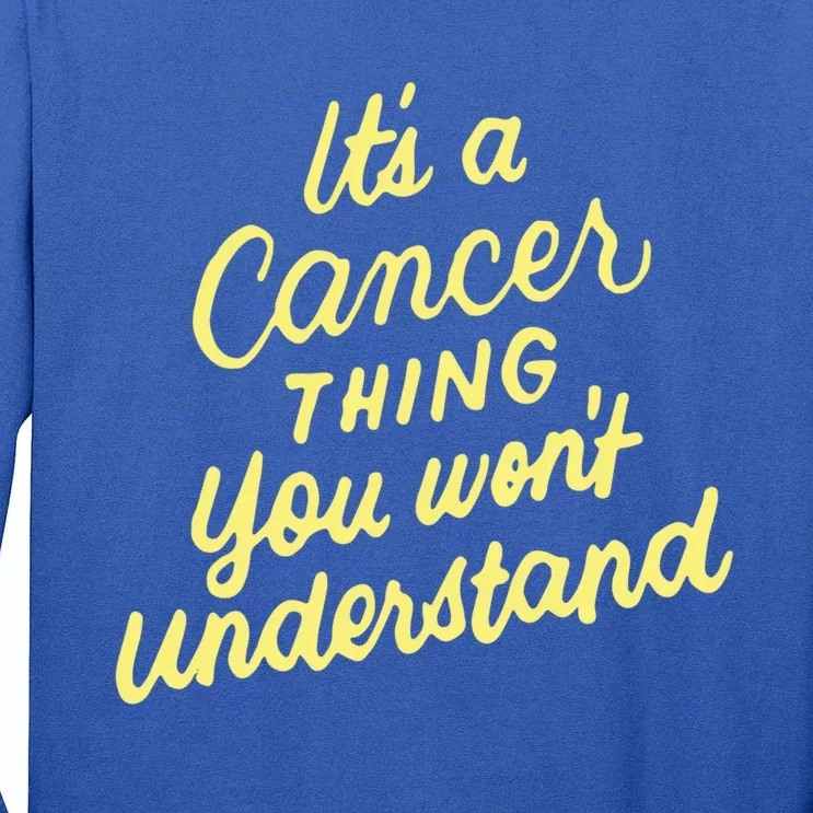 It's A Cancer Thing You Wouldn't Understand Funny Gift Cancer Zodiac Great Gift Tall Long Sleeve T-Shirt