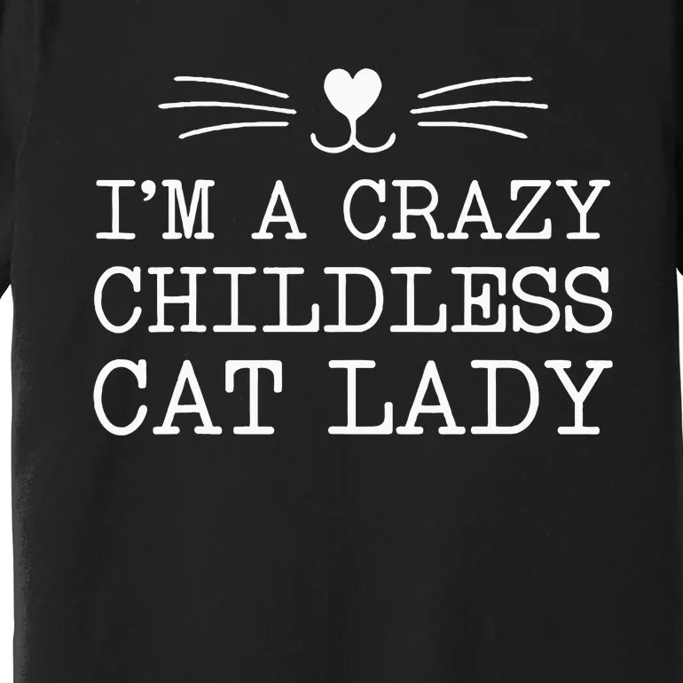 IM A Crazy Childless Cat Lady Funny 2024 Premium T-Shirt