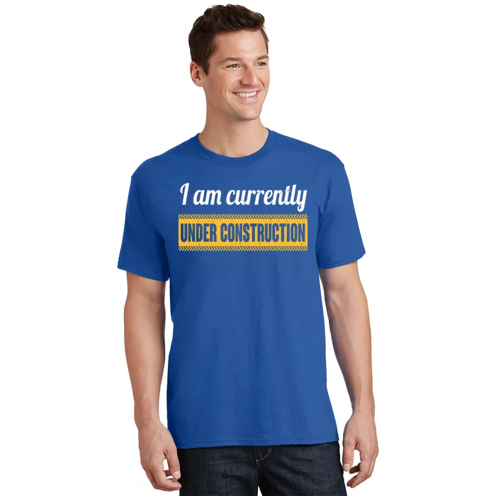 I Am Currently Under Construction Funny Change Cute Gift T-Shirt