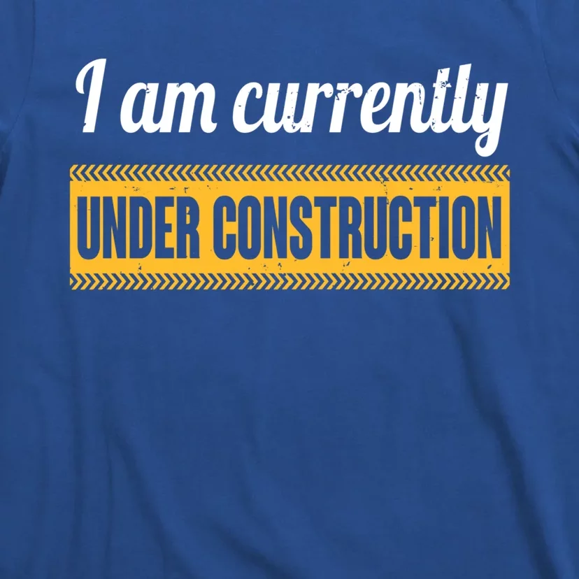 I Am Currently Under Construction Funny Change Cute Gift T-Shirt