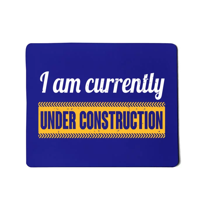 I Am Currently Under Construction Funny Change Cute Gift Mousepad