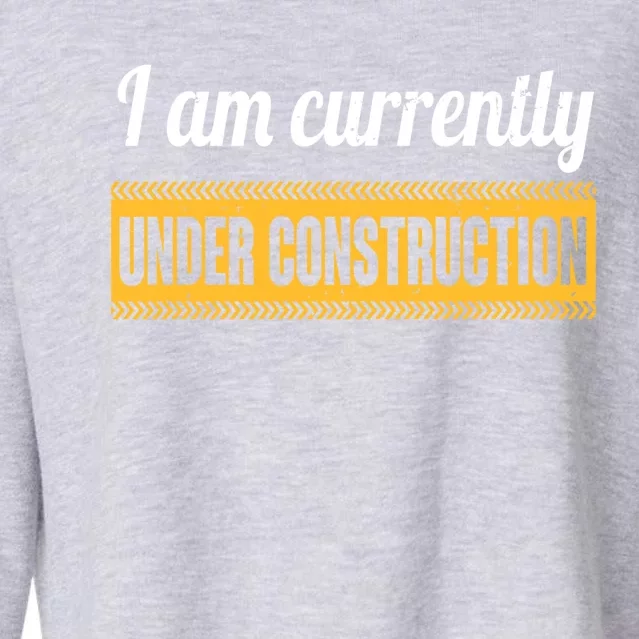 I Am Currently Under Construction Funny Change Cute Gift Cropped Pullover Crew