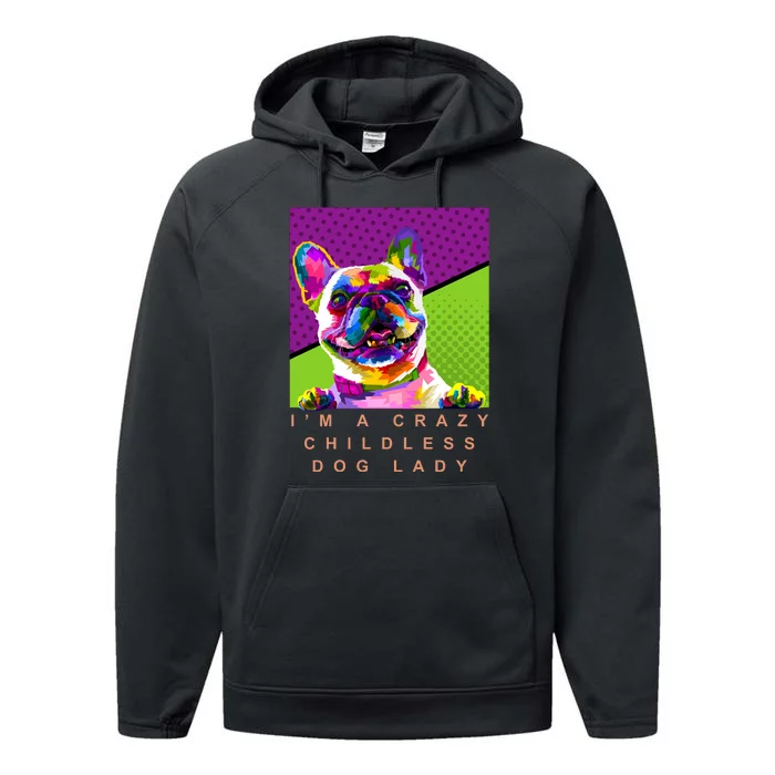 I’M A Crazy Childless Dog Lady Performance Fleece Hoodie