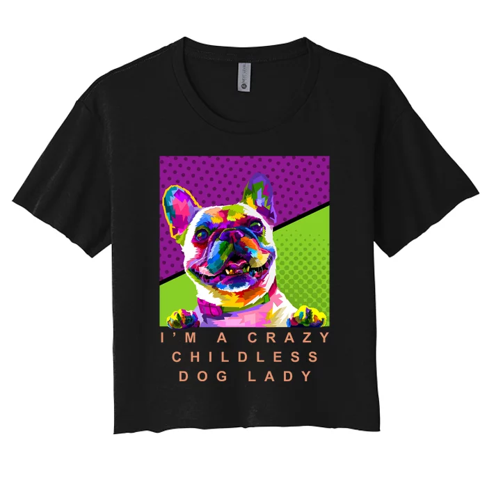 I’M A Crazy Childless Dog Lady Women's Crop Top Tee