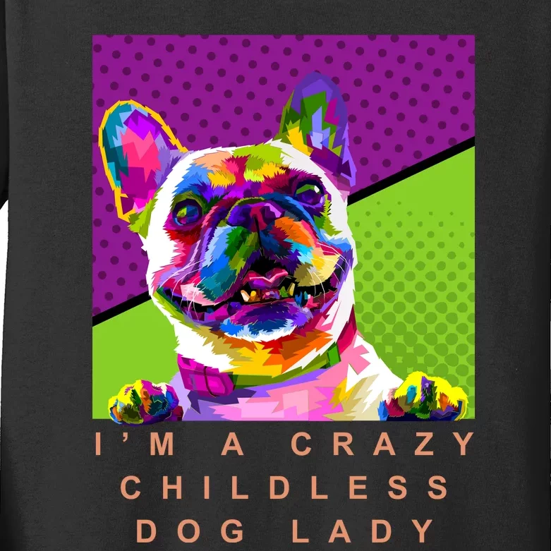 I’M A Crazy Childless Dog Lady Kids Long Sleeve Shirt