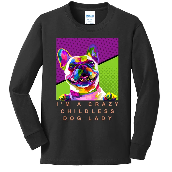 I’M A Crazy Childless Dog Lady Kids Long Sleeve Shirt