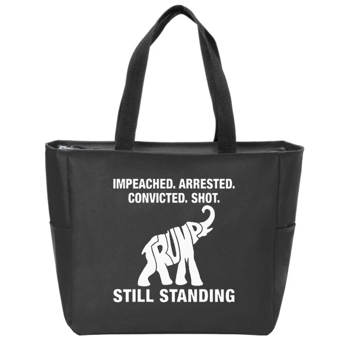 Impeached Arrested Convicted Shot Still Standing Trump 2024 Zip Tote Bag