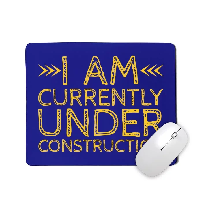 I Am Currently Under Construction Cool Gift Mousepad