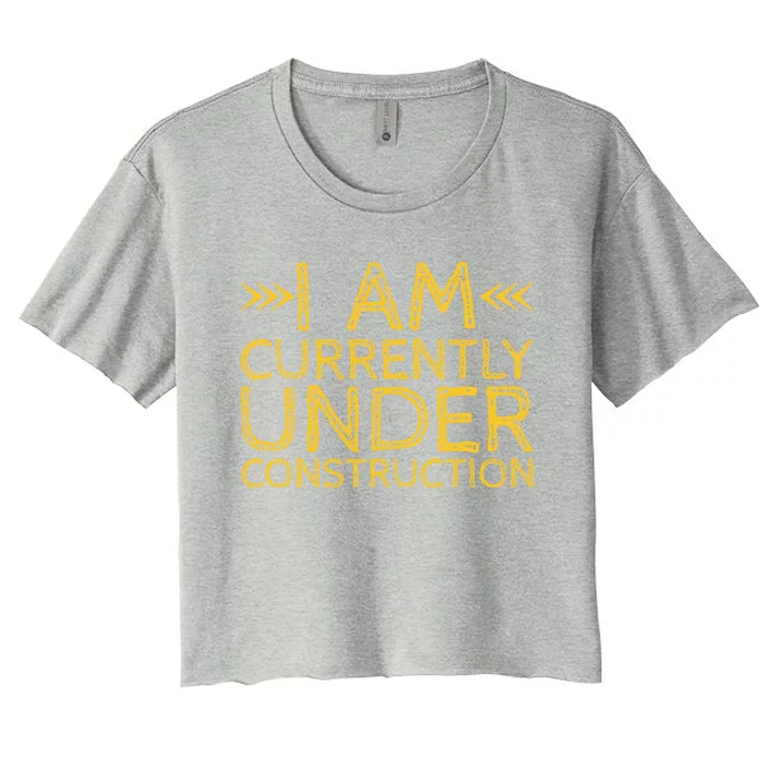 I Am Currently Under Construction Cool Gift Women's Crop Top Tee