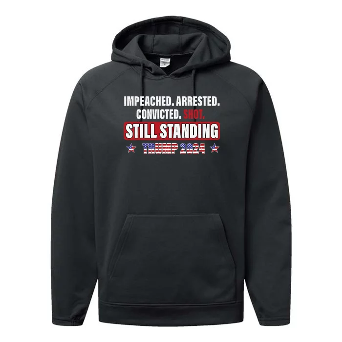 Impeached Arrested Convicted Shot Still Standing Trump 2024 Performance Fleece Hoodie