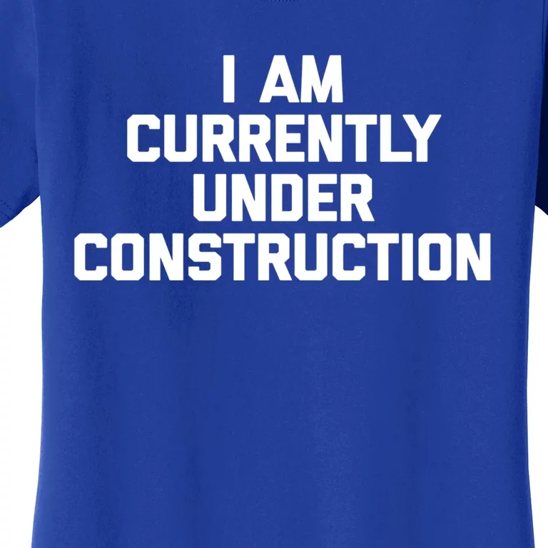 I Am Currently Under Construction Gift Funny Workout Gym Gift Women's T-Shirt