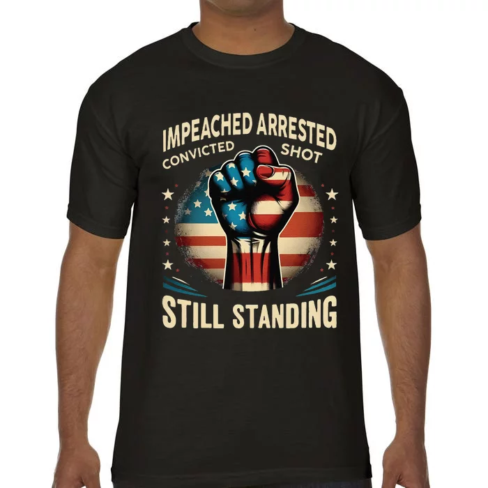 Impeached Arrested Convicted Shot Still Standing Graphic Comfort Colors T-Shirt