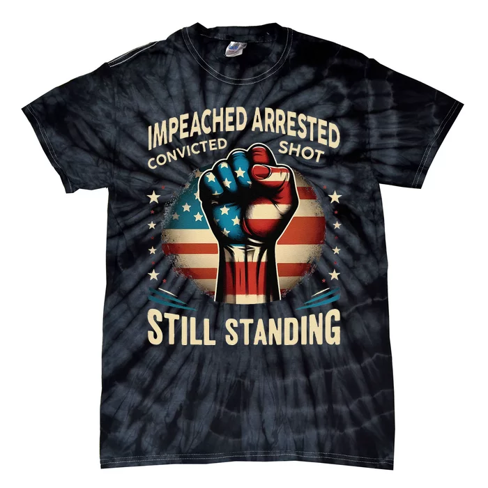 Impeached Arrested Convicted Shot Still Standing Graphic Tie-Dye T-Shirt