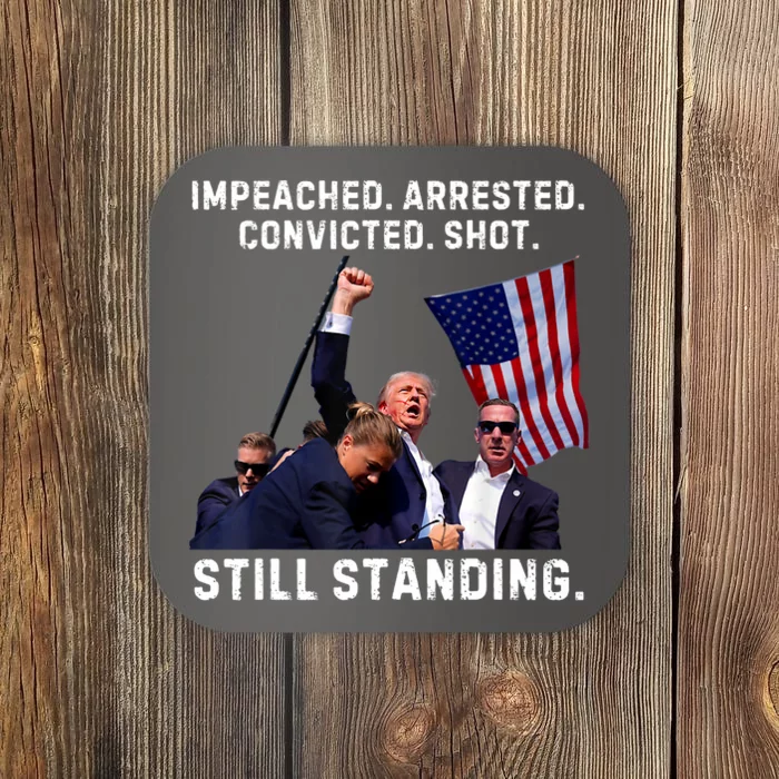 Impeached Arrested Convicted Shot Still Standing Trump 2024 Coaster