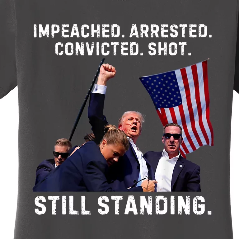 Impeached Arrested Convicted Shot Still Standing Trump 2024 Women's T-Shirt