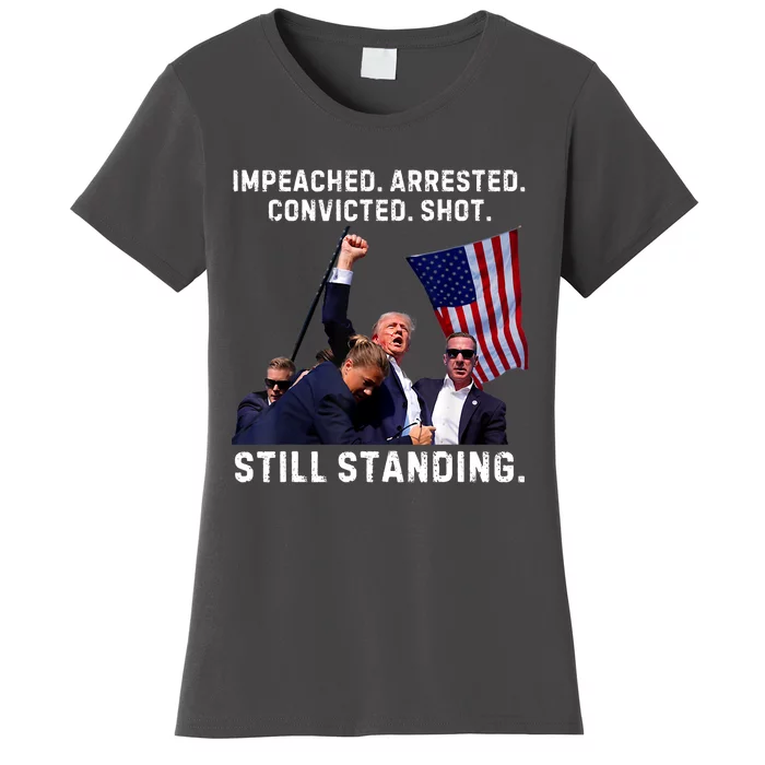 Impeached Arrested Convicted Shot Still Standing Trump 2024 Women's T-Shirt