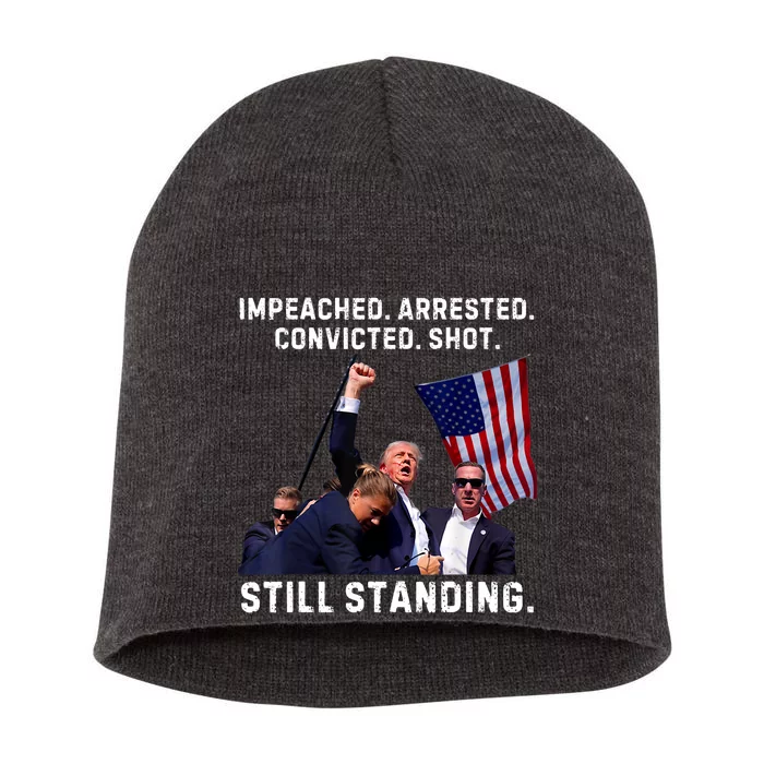 Impeached Arrested Convicted Shot Still Standing Trump 2024 Short Acrylic Beanie