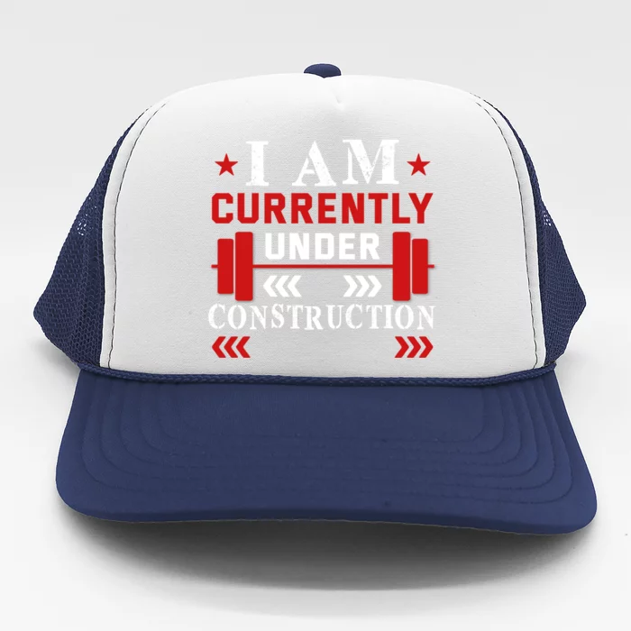 I Am Currently Under Construction Workout Gift Trucker Hat