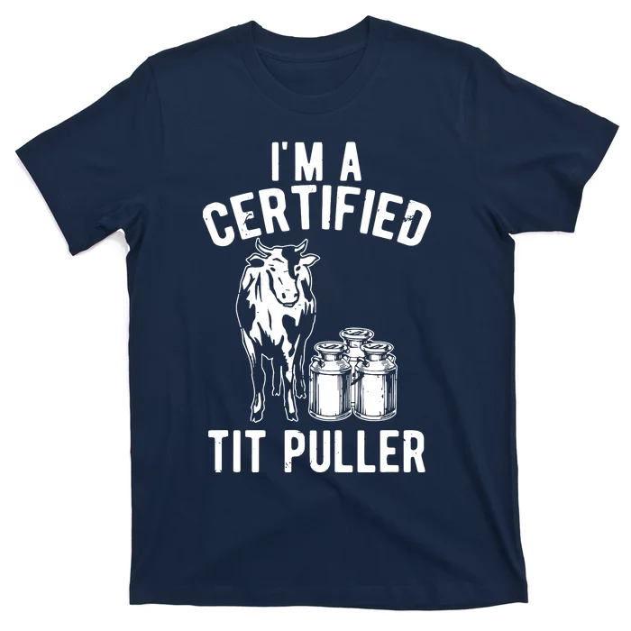 Im A Certified Tit Puller Funny Dairy Cow Farmer Gift T-Shirt