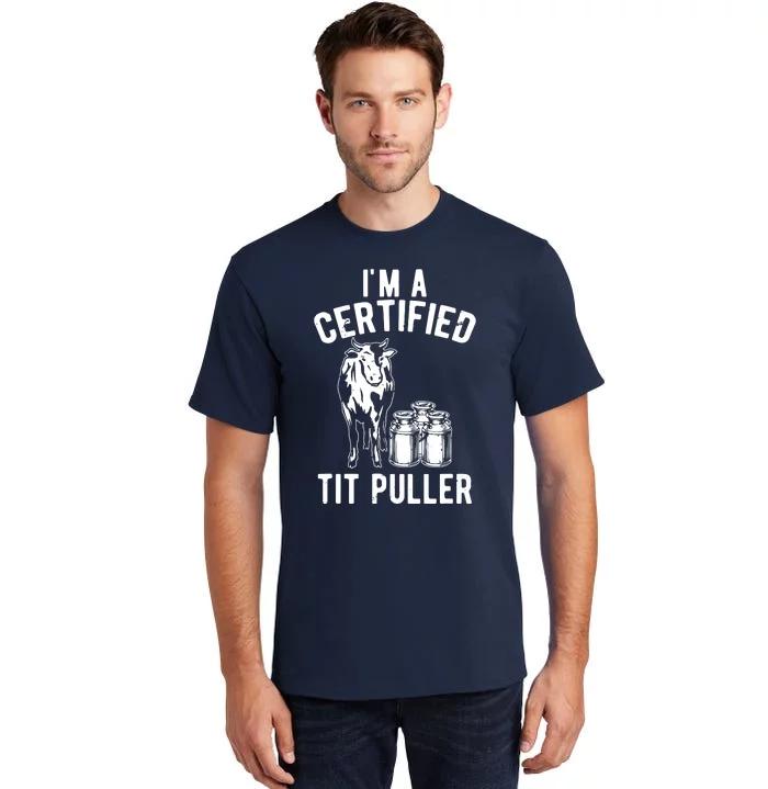 Im A Certified Tit Puller Funny Dairy Cow Farmer Gift Tall T-Shirt