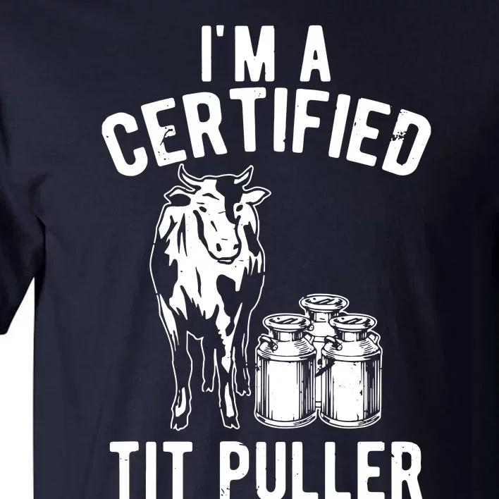 Im A Certified Tit Puller Funny Dairy Cow Farmer Gift Tall T-Shirt