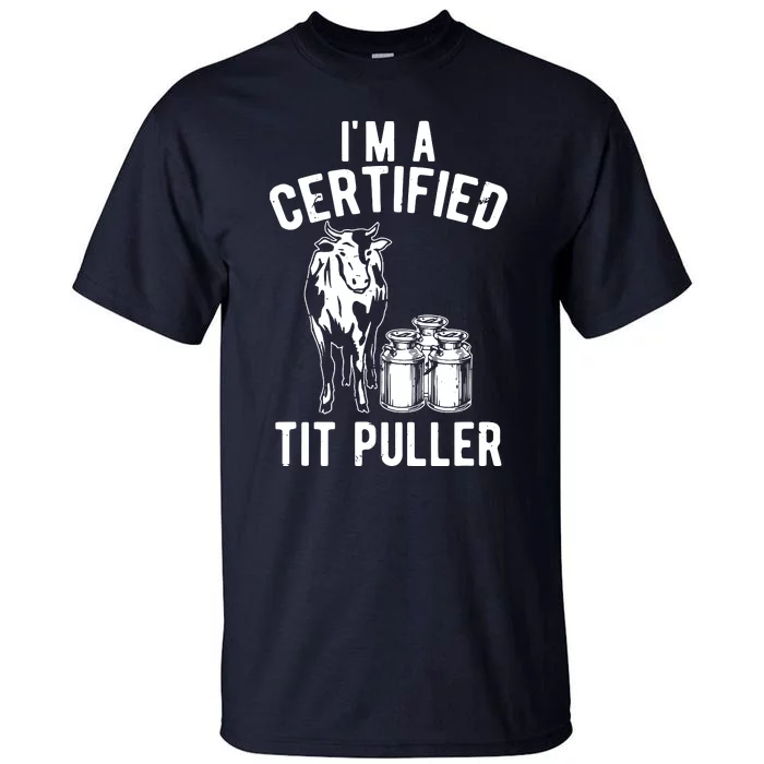 Im A Certified Tit Puller Funny Dairy Cow Farmer Gift Tall T-Shirt